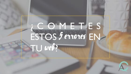 ¿Cometes estos 5 errores en tu web?