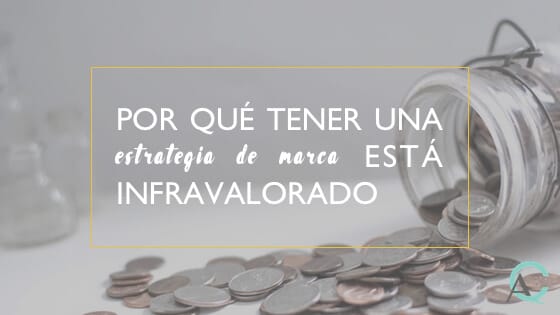 Por qué tener una estrategia de marca está infravalorado