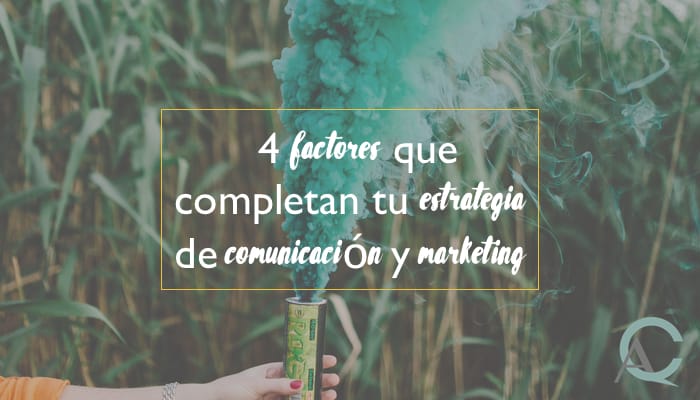 4 factores que completan tu estrategia de comunicación