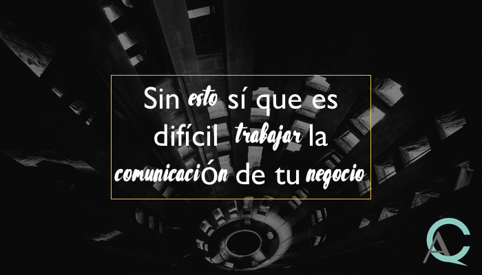 Sin esto sí que es difícil trabajar la comunicación de tu negocio